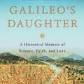 Cover Art for 9780802779656, Galileo’s Daughter: A Historical Memoir of Science, Faith, and Love by Dava Sobel