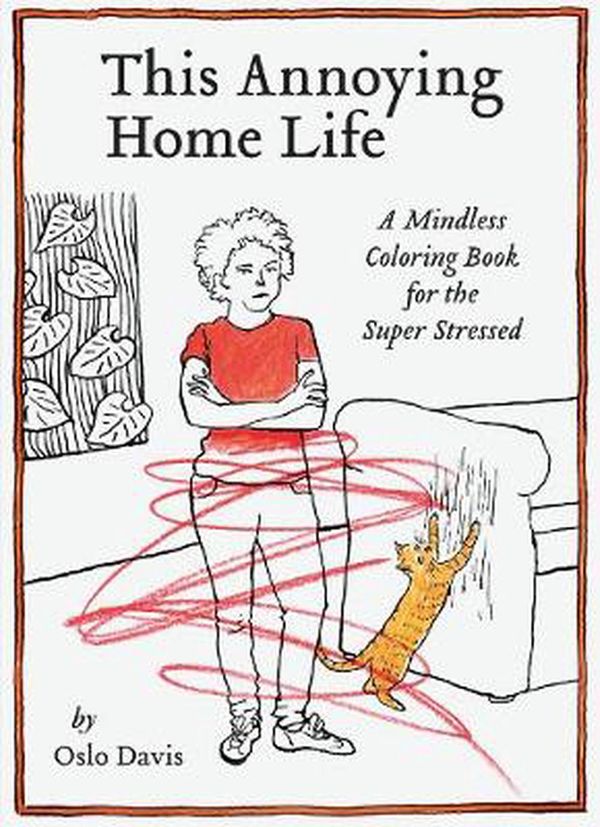 Cover Art for 9781797211275, This Annoying Home Life: A Mindless Coloring Book for the Whole Family by Oslo Davis