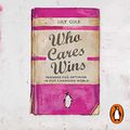 Cover Art for B085W8QQZD, Who Cares Wins: Reasons For Optimism in Our Changing World by Lily Cole