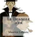 Cover Art for 9781533120250, Le Triangle d'Or by Maurice LeBlanc