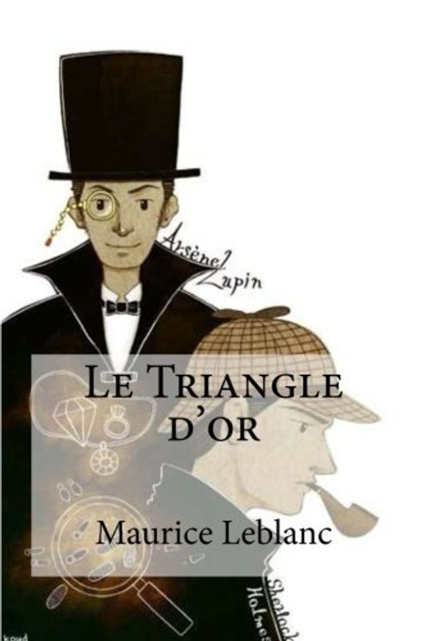 Cover Art for 9781533120250, Le Triangle d'Or by Maurice LeBlanc