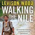 Cover Art for 9781471135637, Walking the Nile by Levison Wood