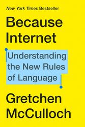 Cover Art for 9780735210936, Because Internet by Gretchen McCulloch
