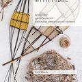 Cover Art for 9780648485810, Find Form with Fibre, Be inspired, gather materials and create your own sculptural basketry by Ruth Woods