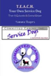 Cover Art for 9781257030859, T.E.A.C.H. Your Own Service Dog by Tammie Rogers