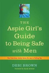 Cover Art for 9781849053549, An Aspie Girl's Guide to Being Safe with Men by Debi Brown