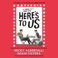 Cover Art for 9781398505223, Here's To Us by Adam Silvera, Becky Albertalli, Noah Galvin, Froy Gutierrez