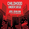Cover Art for 9781439121207, Childhood Under Siege by Joel Bakan