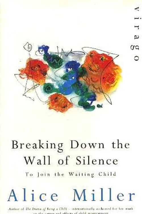 Cover Art for 9781853814617, Breaking Down the Wall of Silence by Alice Miller