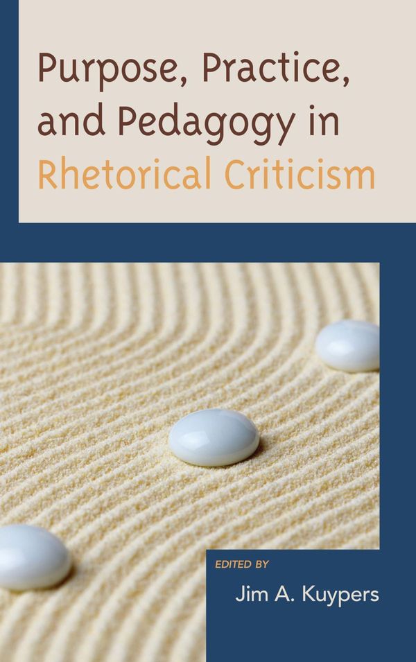 Cover Art for 9780739180198, Purpose, Practice, and Pedagogy in Rhetorical Criticism by Jim A. Kuypers