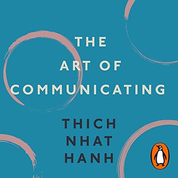 Cover Art for B09BD7H39Z, The Art of Communicating by Thich Nhat Hanh