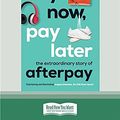 Cover Art for 9780369369178, Buy Now, Pay Later: The extraordinary story of Afterpay by James Eyers, Jonathan Shapiro