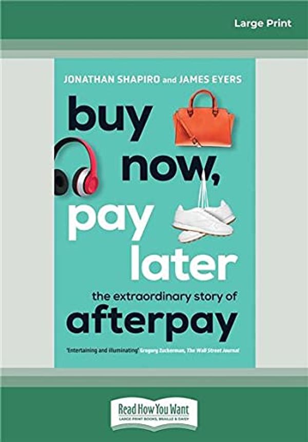 Cover Art for 9780369369178, Buy Now, Pay Later: The extraordinary story of Afterpay by James Eyers, Jonathan Shapiro