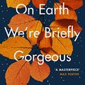 Cover Art for B07HJV1XBB, On Earth We're Briefly Gorgeous by Ocean Vuong