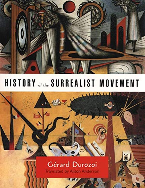 Cover Art for 9780226174129, History of the Surrealist Movement by Gerard Durozoi