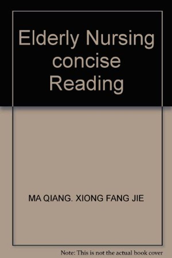 Cover Art for 9787309085723, Elderly Nursing concise Reading by MA QIANG. XIONG FANG JIE