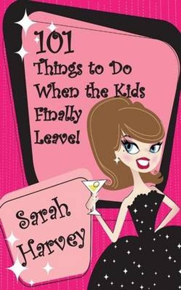 Cover Art for 9781500371784, 101 Things to Do When the Kids Finally Leave! by Sarah Harvey