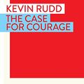 Cover Art for B08XYHG2NB, The Case for Courage by Kevin Rudd