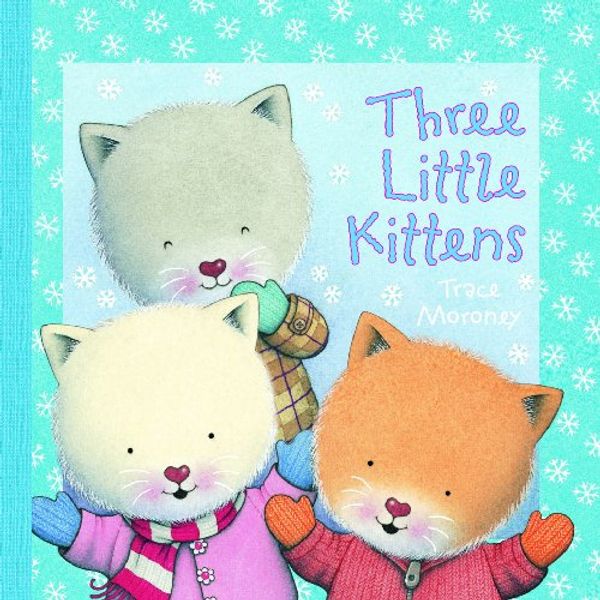 Cover Art for 9781742481135, Three Little Kittens by Trace Moroney