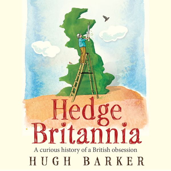 Cover Art for B00BMWNGQK, Hedge Britannia: A Curious History of a British Obsession (Unabridged) by Unknown