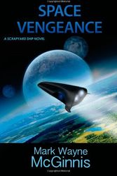Cover Art for 9780990331414, Space Vengeance: A Scrapyard Ship Novel: 3 by Mr. Mark Wayne McGinnis