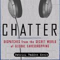 Cover Art for 9781400060344, Chatter: Dispatches from the Secret World of Global Eavesdropping by Patrick Radden Keefe