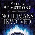 Cover Art for 9781841496672, No Humans Involved by Kelley Armstrong