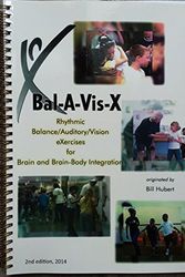Cover Art for 9780990848806, Bal-A-Vis-X: Rhythmic Balance/Auditory/Vision eXercises for Brain and Brain-Body Integration SECOND EDITION by Bill Hubert