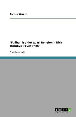 Cover Art for 9783640667635, 'Fu Ball Ist Hier Quasi Religion' - Nick Hornbys 'Fever Pitch' by Görsdorf, Karsten
