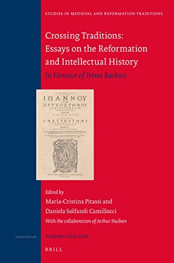 Cover Art for 9789004338630, Crossing Traditions: Essays on the Reformation and Intellectual Historyin Honour of Irena Backus by Pitassi Maria-Cristina