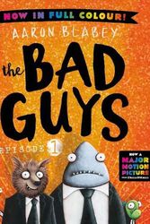 Cover Art for 9781760662967, the Bad Guys: Episode 1: Full Colour Edition by Aaron Blabey