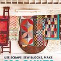 Cover Art for B079T33CSW, Use Scraps, Sew Blocks, Make 100 Quilts: 100 stash-busting scrap quilts by Stuart Hillard