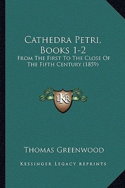 Cover Art for 9781166488185, Cathedra Petri, Books 1-2 by Thomas Greenwood
