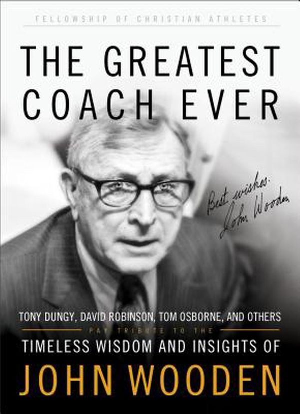 Cover Art for 9780800725006, The Greatest Coach Ever: Timeless Wisdom and Insights of John Wooden (Heart of a Coach) by Fellowship of Christian Athletes