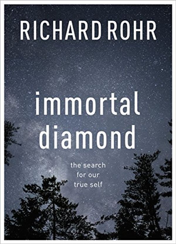 Cover Art for 8601404326523, By Richard Rohr Immortal Diamond: The Search for Our True Self by Richard Rohr