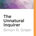 Cover Art for 9781522689478, The Unnatural Inquirer by Simon R. Green