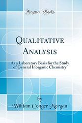 Cover Art for 9781527968677, Qualitative Analysis: As a Laboratory Basis for the Study of General Inorganic Chemistry (Classic Reprint) by William Conger Morgan