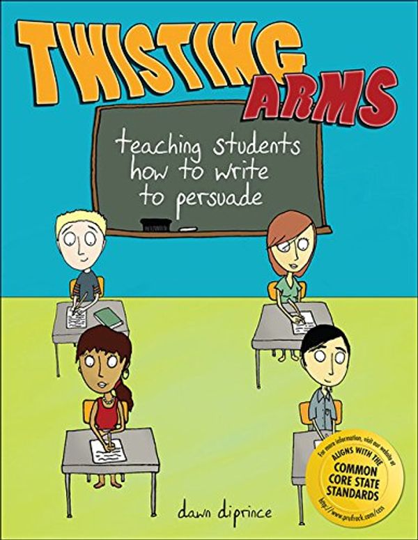 Cover Art for 9781877673658, Twisting Arms: Teaching Students How to Write to Persuade by Dawn DiPrince