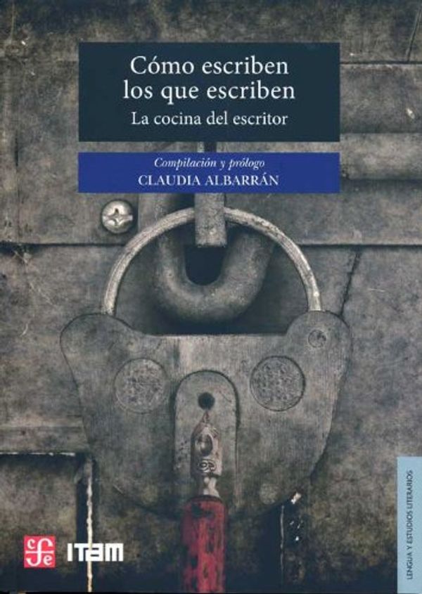 Cover Art for 9786071607225, Como Escriben los Que Escriben: La Cocina del Escritor (Lengua y Estudios Literarios) by Claudia Albarran