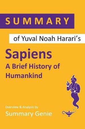 Cover Art for 9781099051296, Summary Of Yuval Noah Harari's Sapiens: A Brief History of Humankind by Summary Genie