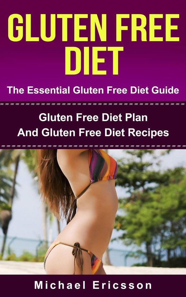 Cover Art for 9781507012413, Gluten Free Diet - The Essential Gluten Free Diet Guide: Gluten Free Diet Plan And Gluten Free Diet Recipes by Dr. Michael Ericsson