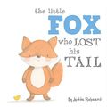 Cover Art for 9781499800036, The Little Fox Who Lost His Tail by Jedda Robaard
