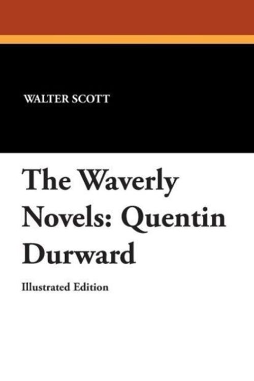 Cover Art for 9781434496935, The Waverly Novels: Quentin Durward by Walter Scott