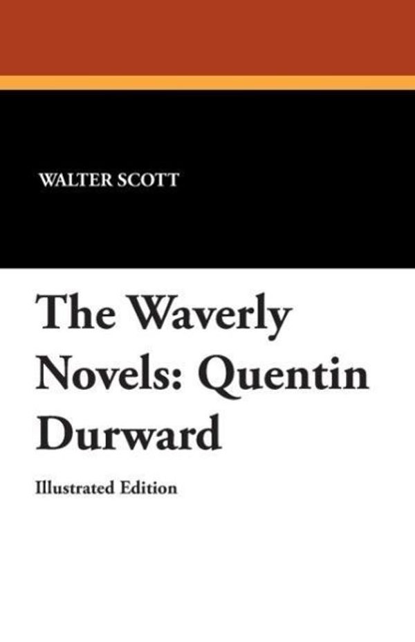 Cover Art for 9781434496935, The Waverly Novels: Quentin Durward by Walter Scott