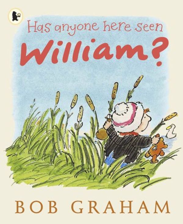 Cover Art for 9781406316131, Has Anyone Here Seen William? by Bob Graham