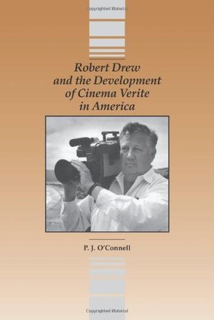 Cover Art for 9780809329861, Robert Drew and the Development of Cinema Verite in America by P.j. O'Connell