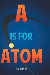 Cover Art for 9781493177523, A is for Atom: An ABC book based on Science by Dr B.