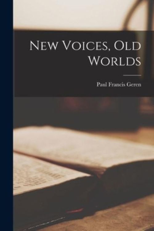 Cover Art for 9781014077110, New Voices, Old Worlds by Paul Francis 1917- Geren