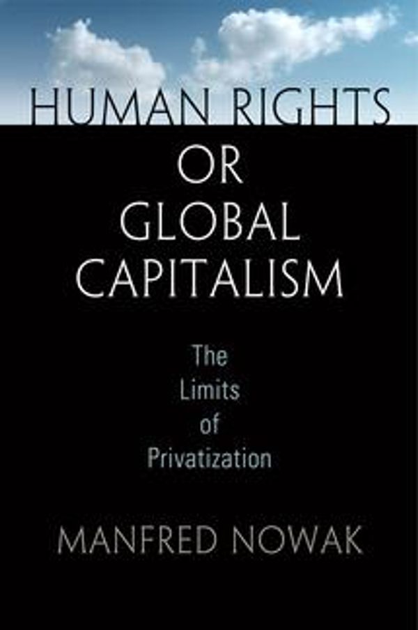 Cover Art for 9780812293494, Human Rights or Global Capitalism by Manfred Nowak