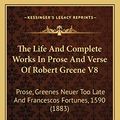 Cover Art for 9781165540365, The Life and Complete Works in Prose and Verse of Robert Greene V8: Prose, Greenes Neuer Too Late and Francescos Fortunes, 1590 (1883) by Professor Robert Greene